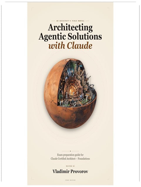 Architecting Agentic Solutions with Claude: Exam preparation guide for Claude Certified Architect – Foundations