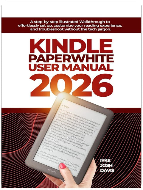 Kindle Paperwhite User Manual 2026: A step-by-step illustrated Walkthrough to effortlessly set up, customize your reading experience, and troubleshoot without the tech jargon.
