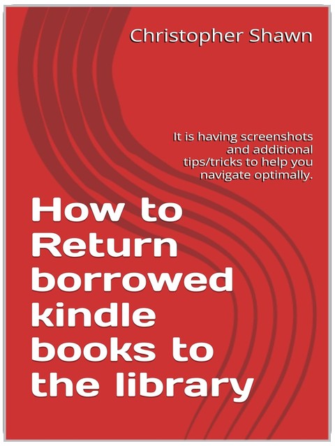 How to Return borrowed kindle books to the library: It is having screenshots and additional tips/tricks to help you navigate optimally.