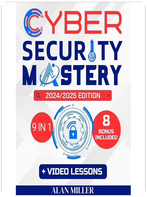 Cybersecurity Mastery: Learn the Art of Detecting, Preventing, and Defeating Cyber Threats – Gain Expert Strategies and Hands-On Skills to Become an IT Expert and Lead Your Security Team