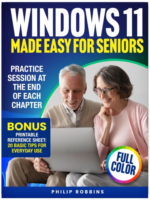 WINDOWS 11 MADE EASY FOR SENIORS: Full Color User Friendly Guide With Simple Step by Step Instructions. Enjoy Your PC & Browse The Internet With Confidence