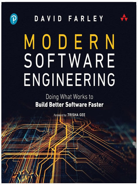 Modern Software Engineering: Doing What Works to Build Better Software Faster
