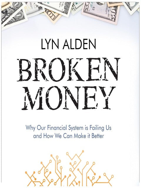 Broken Money: Why Our Financial System Is Failing Us and How We Can Make It Better