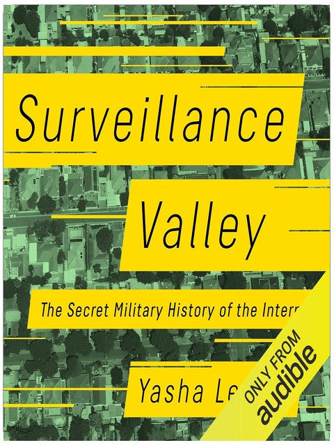 Surveillance Valley: The Secret Military History of the Internet