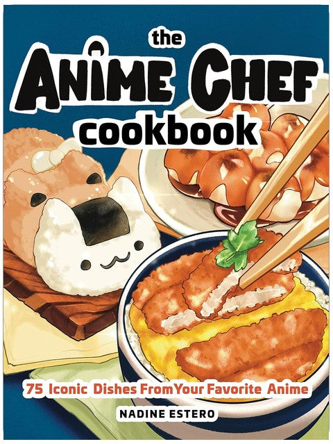The Anime Chef Cookbook: 75 Iconic Dishes from Your Favorite Anime