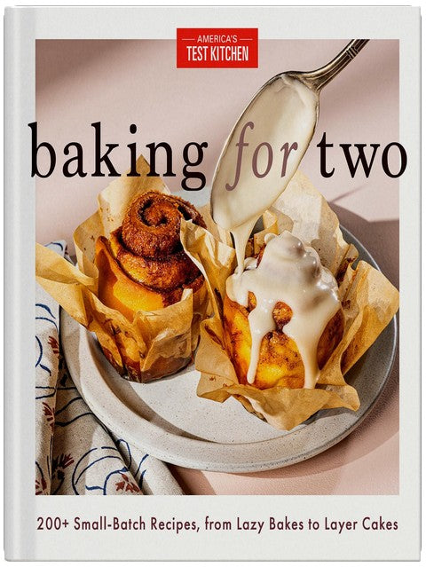 Baking for Two: 200+ Small-Batch Recipes, from Lazy Bakes to Layer Cakes