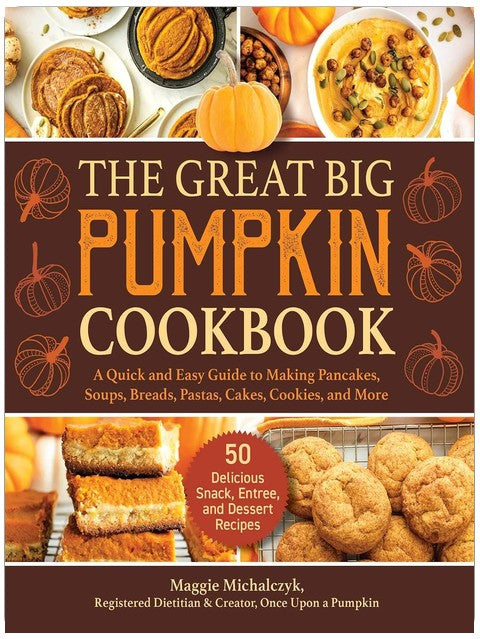 The Great Big Pumpkin Cookbook: A Quick and Easy Guide to Making Pancakes, Soups, Breads, Pastas, Cakes, Cookies, and More