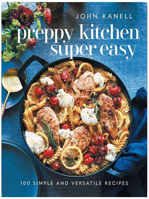 Preppy Kitchen Super Easy: 100 Simple and Versatile Recipes (The Preppy Kitchen Series)