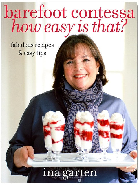 Barefoot Contessa How Easy Is That?: Fabulous Recipes & Easy Tips: A Cookbook