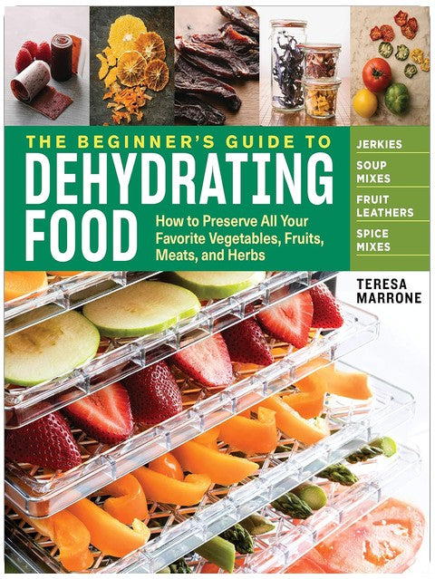 The Beginner's Guide to Dehydrating Food, 2nd Edition: How to Preserve All Your Favorite Vegetables, Fruits, Meats, and Herbs