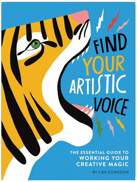 Find Your Artistic Voice: The Essential Guide to Working Your Creative Magic (Lisa Congdon x Chronicle Books)