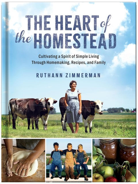 The Heart of the Homestead: Homestead Living Stories, Recipes, and Practical Wisdom for Simple, Intentional Living