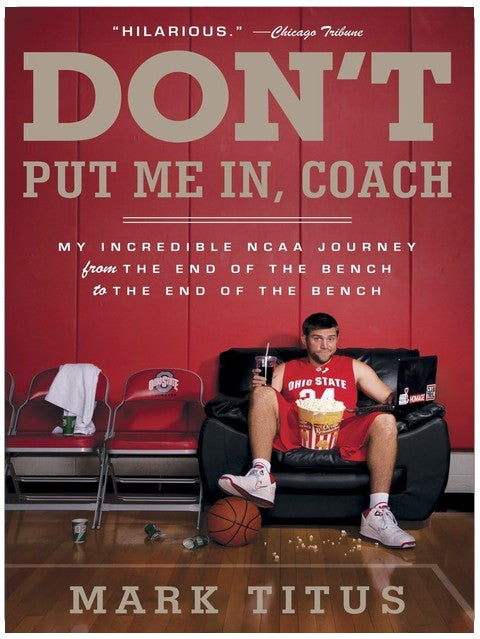 Don't Put Me In, Coach: My Incredible NCAA Journey from the End of the Bench to the End of the Bench