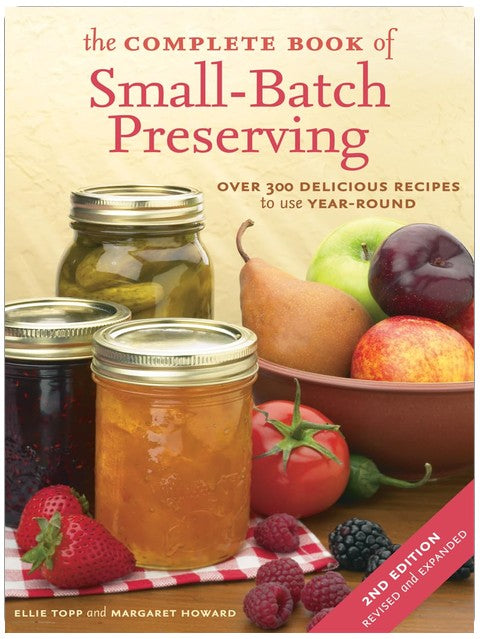 The Complete Book of Small-Batch Preserving: Over 300 Recipes to Use Year-Round