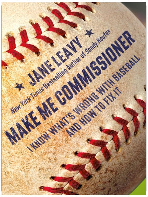 Make Me Commissioner: I Know What's Wrong with Baseball and How to Fix It