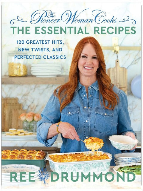 The Pioneer Woman Cooks―The Essential Recipes: 120 Greatest Hits, New Twists, and Perfected Classics – The Bestselling Foolproof Guide for Home Cooks