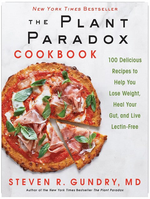 The Plant Paradox Cookbook: 100 Delicious Recipes to Help You Lose Weight, Heal Your Gut, and Live Lectin-Free ― A Cardiac Surgeon’s Diet Guide