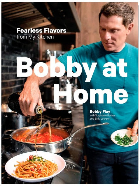 Bobby at Home: Fearless Flavors from My Kitchen: A Cookbook
