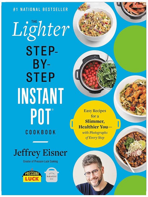 The Lighter Step-By-Step Instant Pot Cookbook: Easy Recipes for a Slimmer, Healthier You—With Photographs of Every Step (Step-by-Step Instant Pot Cookbooks)