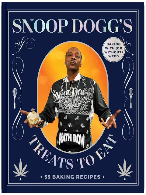 Snoop Dogg’s Treats to Eat: 55 Baking Recipes―Baking With (or Without) Weed (Snoop Dogg Presents)