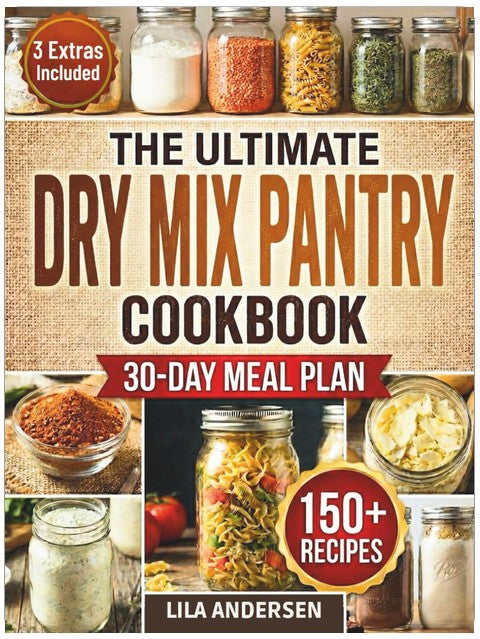 The Ultimate Dry Mix Pantry Cookbook: 150+ Easy, Budget-Friendly Homemade Recipes for Quick Meals, Clean Ingredients, & an Organized Pantry | 30-Day Meal Plan and Shopping List (Pantry Mastery Series)