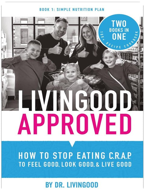 Livingood Approved: How to Stop Eating C.R.A.P. to Feel Good, Look Good, and Live Good