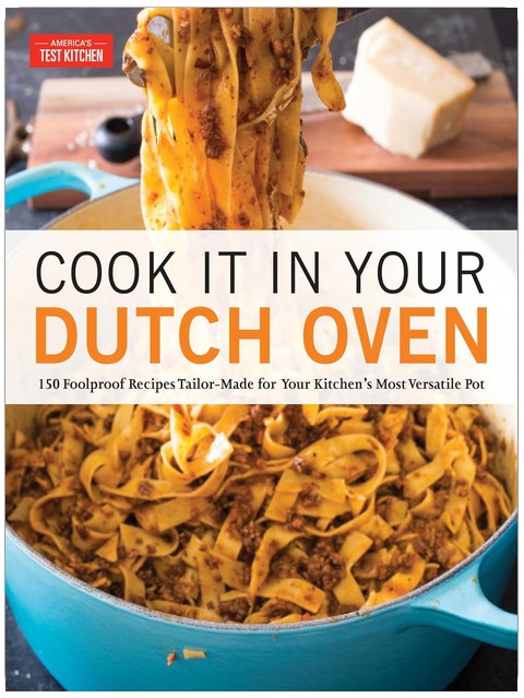 Cook It in Your Dutch Oven: 150 Foolproof Recipes Tailor-Made for Your Kitchen's Most Versatile Pot