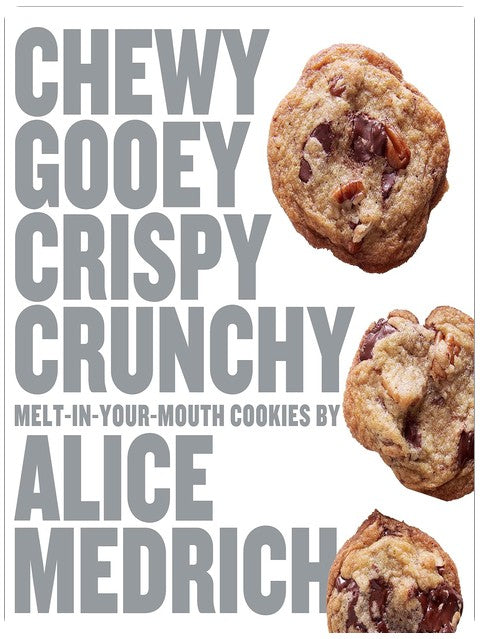 Chewy Gooey Crispy Crunchy Melt-in-Your-Mouth Cookies by Alice Medrich