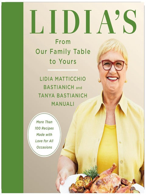 Lidia's From Our Family Table to Yours: More Than 100 Recipes Made with Love for All Occasions: A Cookbook
