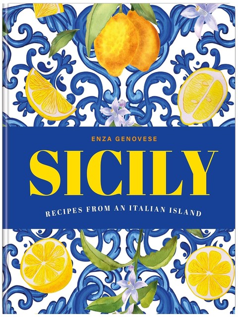 Sicily: Essential Recipes from a Mediterranean Island