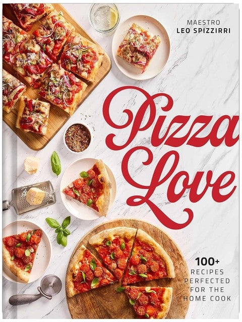 Pizza Love: 100+ Recipes Perfected for the Home Cook