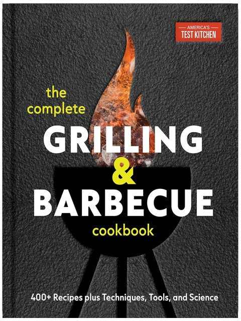 The Complete Grilling and Barbecue Cookbook: 400+ Recipes plus Techniques, Tools, and Science