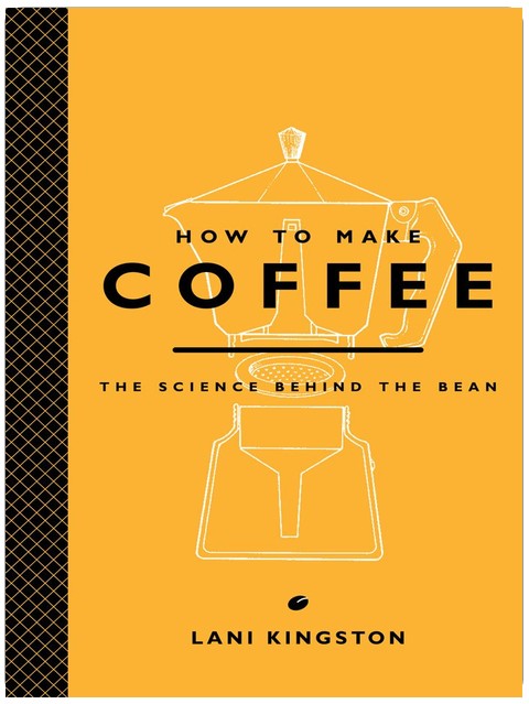How to Make Coffee: Coffee science primer explaining grind, extraction, and brewing methods for the perfect cup.