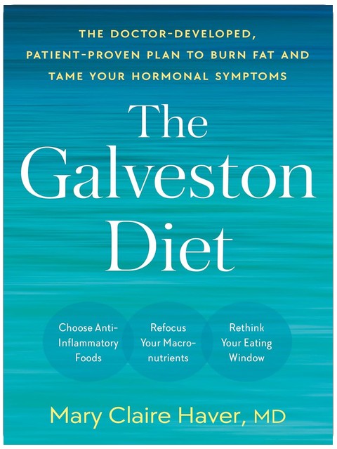 The Galveston Diet: The Doctor-Developed, Patient-Proven Plan to Burn Fat and Tame Your Hormonal Symptoms