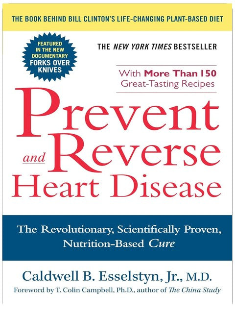 Prevent and Reverse Heart Disease: The Revolutionary, Scientifically Proven, Nutrition-Based Cure