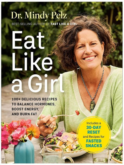 Eat Like a Girl: 100+ Delicious Recipes to Balance Hormones, Boost Energy, and Burn Fat