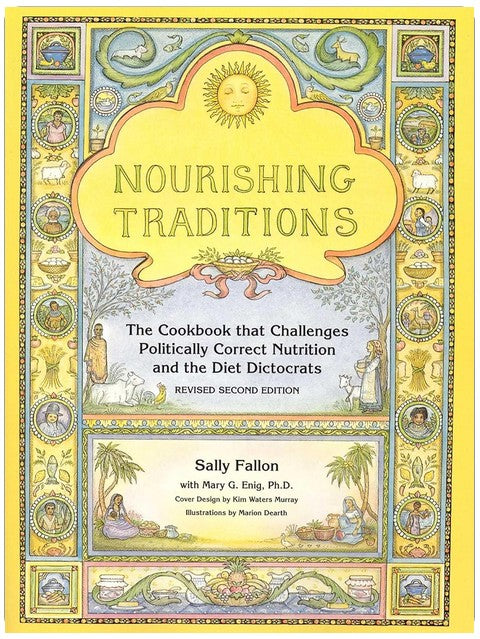 Nourishing Traditions: The Cookbook that Challenges Politically Correct Nutrition and the Diet Dictocrats