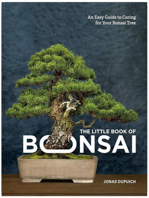 The Little Book of Bonsai: An Easy Guide to Caring for Your Bonsai Tree