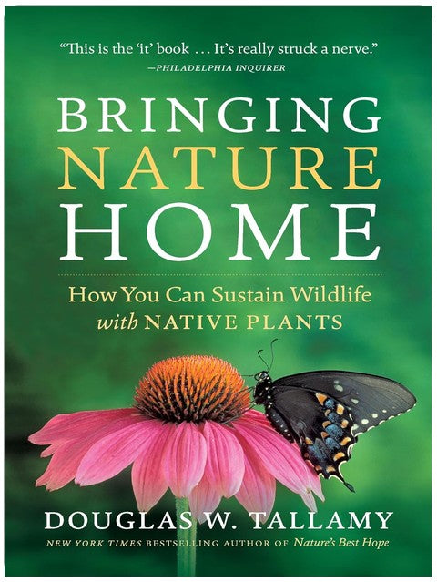 Bringing Nature Home: How You Can Sustain Wildlife with Native Plants, Updated and Expanded