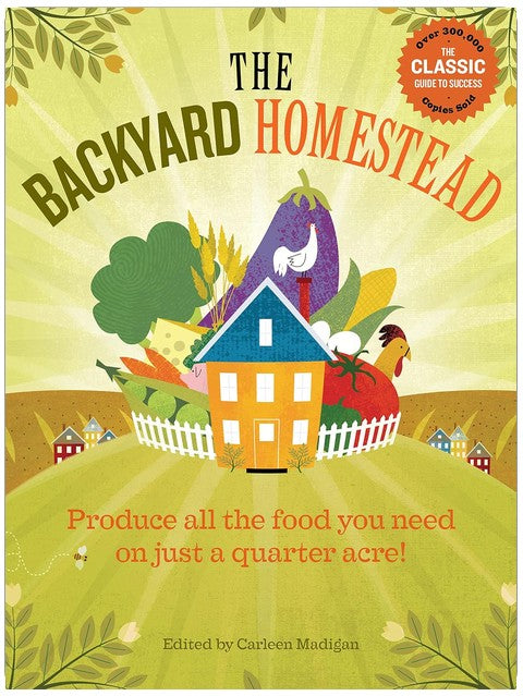 The Backyard Homestead: Produce all the food you need on just a quarter acre!