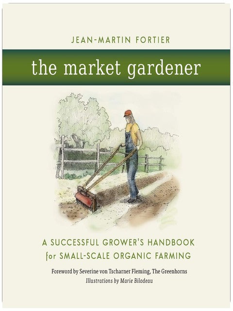 The Market Gardener: A Successful Grower's Handbook for Small-Scale Organic Farming