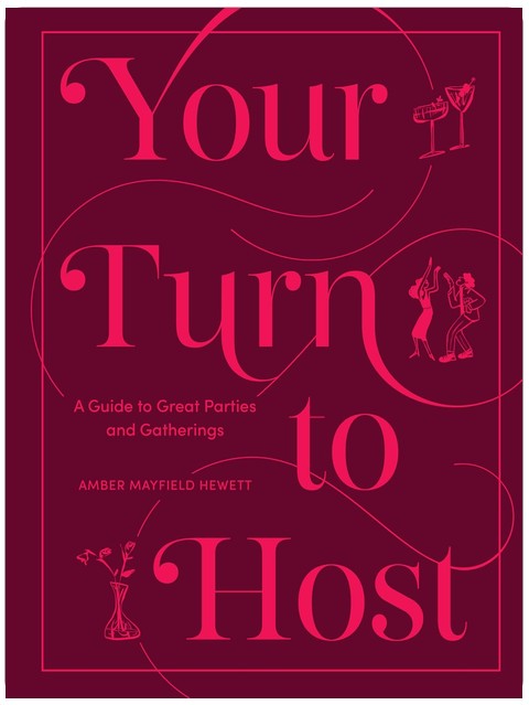 Your Turn to Host: A Guide to Great Parties and Gatherings