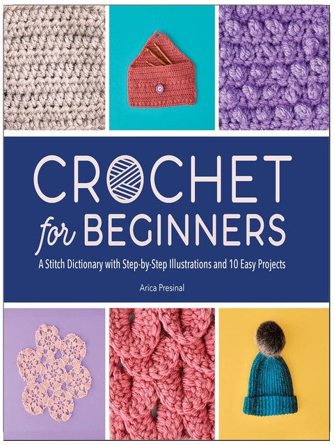 Crochet for Beginners: A Stitch Dictionary with Step-by-Step Illustrations and 10 Easy Projects