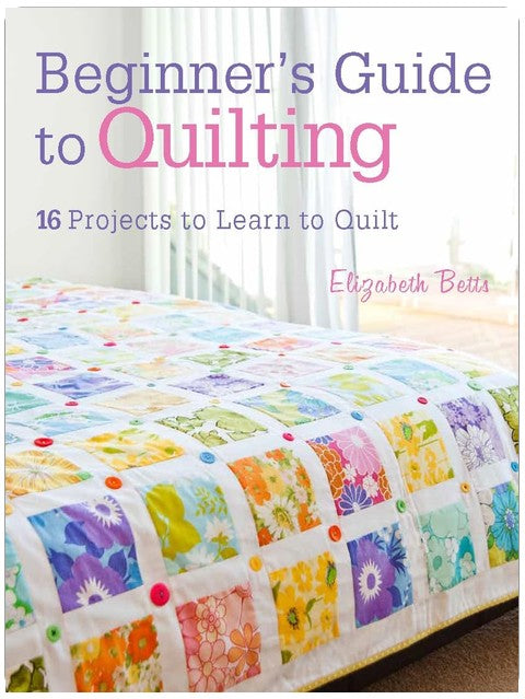 Beginner's Guide to Quilting: 16 projects to learn to quilt