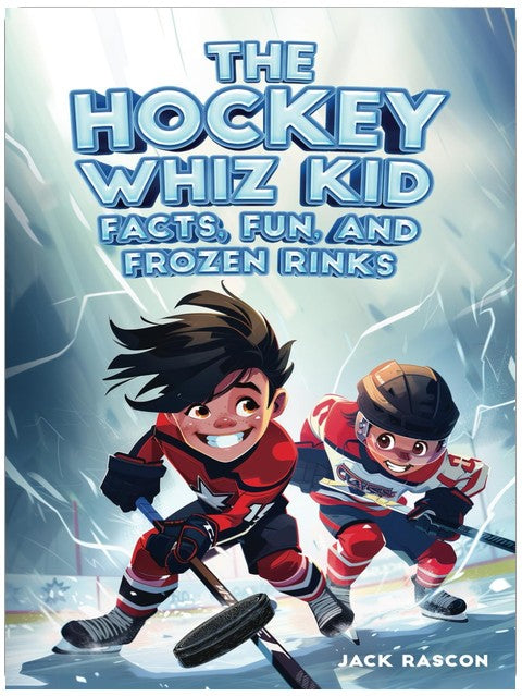 The Hockey Whiz Kid: Facts, Fun, and Frozen Rinks: The Ultimate Hockey Book for Kids: Discover 400+ Hockey Facts and Meet the Top 12 Players of All Time