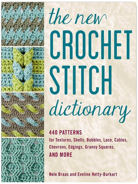 The New Crochet Stitch Dictionary: 440 Patterns for Textures, Shells, Bobbles, Lace, Cables, Chevrons, Edgings, Granny Squares, and More