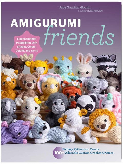 Amigurumi Friends: 20 Easy Patterns to Create 100+ Adorable Custom Crochet Critters - Explore Infinite Possibilities with Shapes, Colors, Details, and Yarns