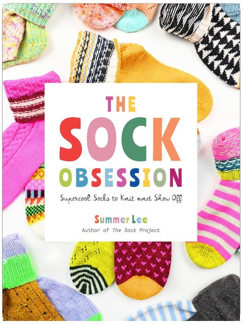 The Sock Obsession: Supercool Socks to Knit and Show Off