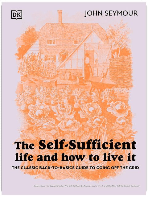 The Self-Sufficient Life and How to Live It: The Complete Back-to-Basics Guide