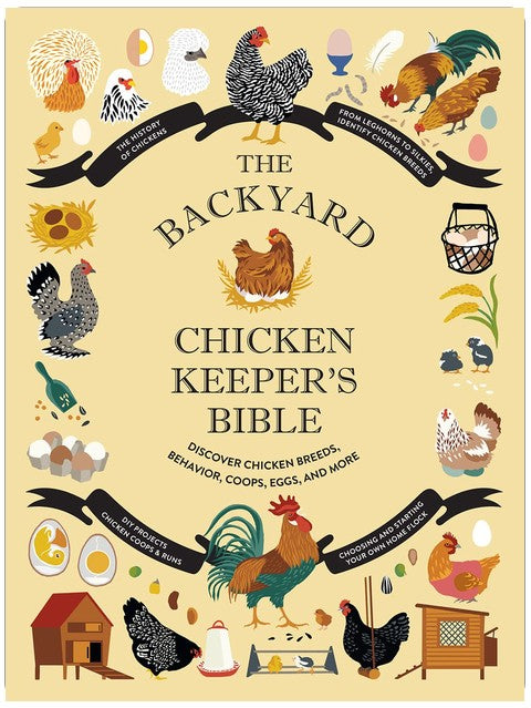 The Backyard Chicken Keeper's Bible: Discover Chicken Breeds, Behavior, Coops, Eggs, and More (The Backyard Naturalist Series)